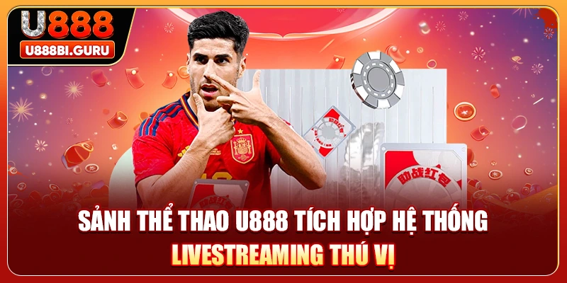 Sảnh thể thao U888 tích hợp hệ thống livestreaming thú vị